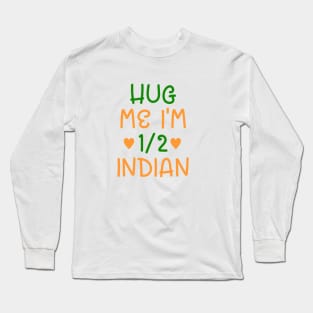 Hug Me I'm Half Indian Long Sleeve T-Shirt